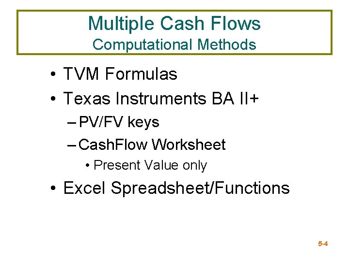 Multiple Cash Flows Computational Methods • TVM Formulas • Texas Instruments BA II+ –