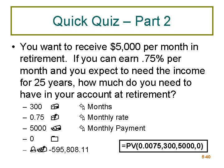 Quick Quiz – Part 2 • You want to receive $5, 000 per month