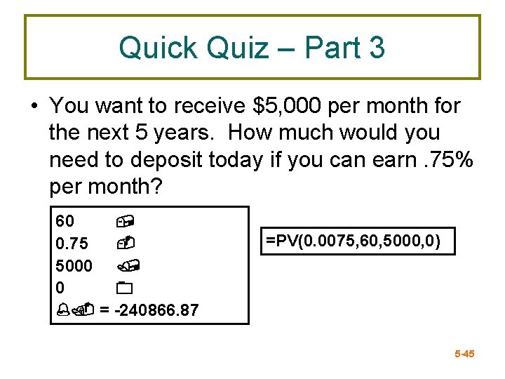 Quick Quiz – Part 3 • You want to receive $5, 000 per month