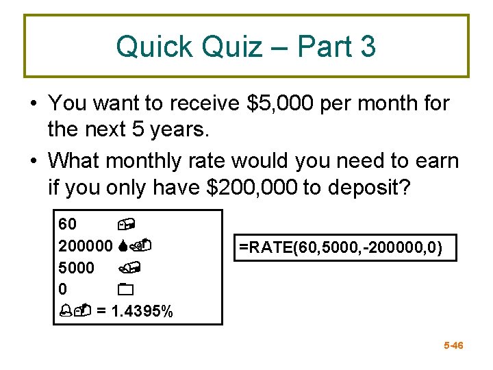 Quick Quiz – Part 3 • You want to receive $5, 000 per month