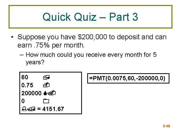 Quick Quiz – Part 3 • Suppose you have $200, 000 to deposit and