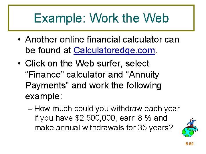 Example: Work the Web • Another online financial calculator can be found at Calculatoredge.