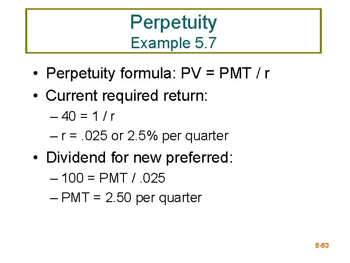 Perpetuity Example 5. 7 • Perpetuity formula: PV = PMT / r • Current