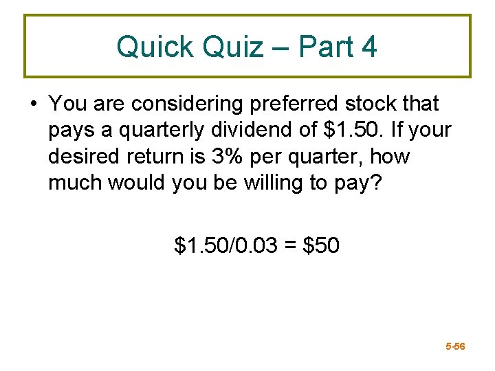 Quick Quiz – Part 4 • You are considering preferred stock that pays a
