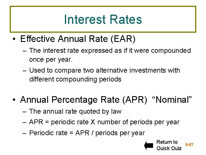 Interest Rates • Effective Annual Rate (EAR) – The interest rate expressed as if
