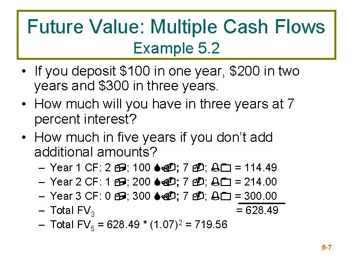 Future Value: Multiple Cash Flows Example 5. 2 • If you deposit $100 in