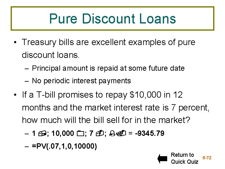 Pure Discount Loans • Treasury bills are excellent examples of pure discount loans. –