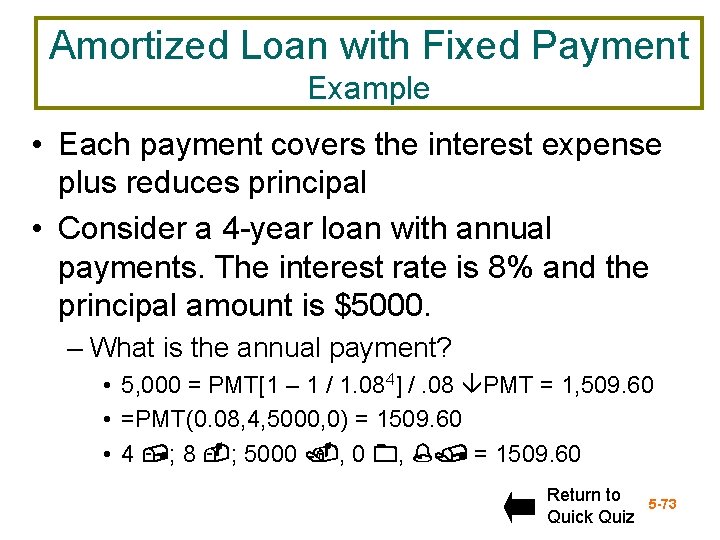 Amortized Loan with Fixed Payment Example • Each payment covers the interest expense plus