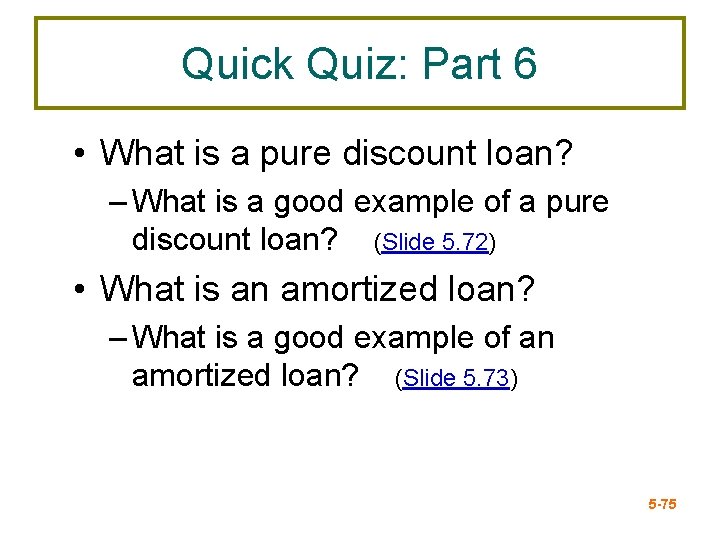 Quick Quiz: Part 6 • What is a pure discount loan? – What is