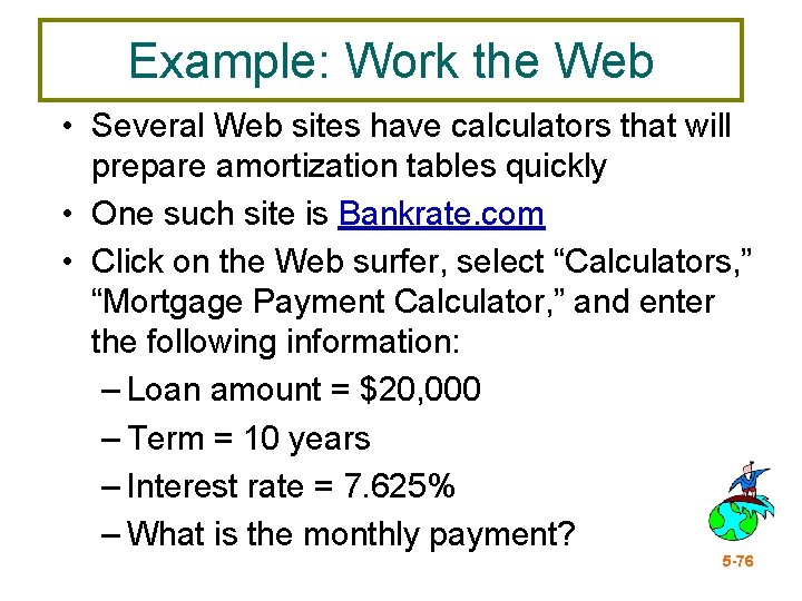 Example: Work the Web • Several Web sites have calculators that will prepare amortization
