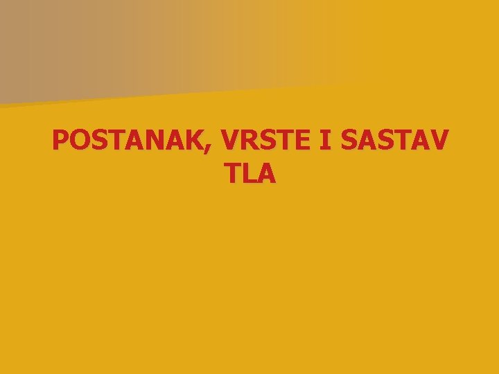 POSTANAK, VRSTE I SASTAV TLA 