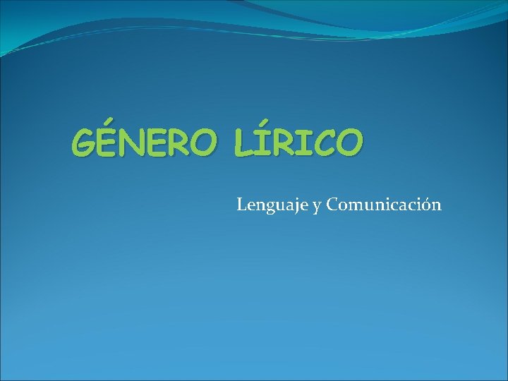 GÉNERO LÍRICO Lenguaje y Comunicación 