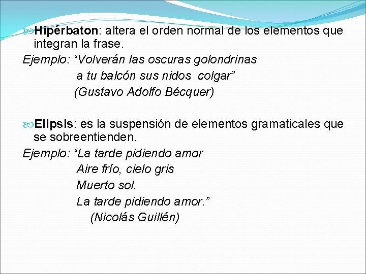  Hipérbaton: altera el orden normal de los elementos que integran la frase. Ejemplo: