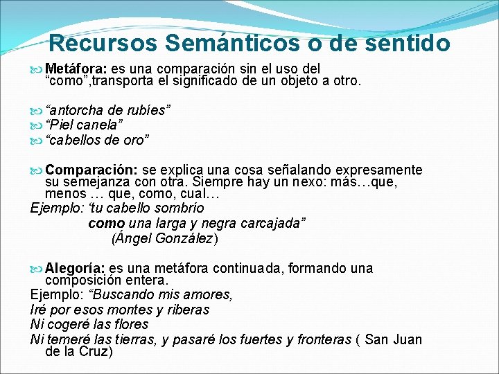 Recursos Semánticos o de sentido Metáfora: es una comparación sin el uso del “como”,