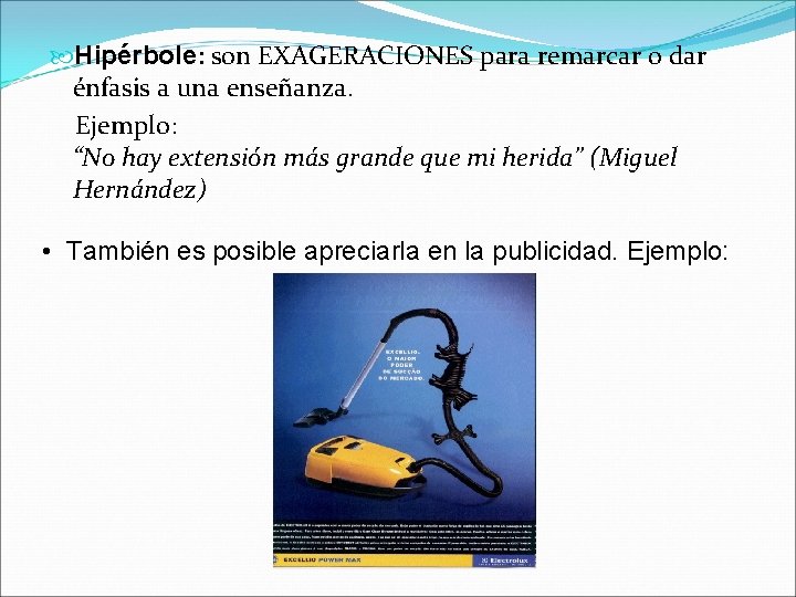  Hipérbole: son EXAGERACIONES para remarcar o dar énfasis a una enseñanza. Ejemplo: “No