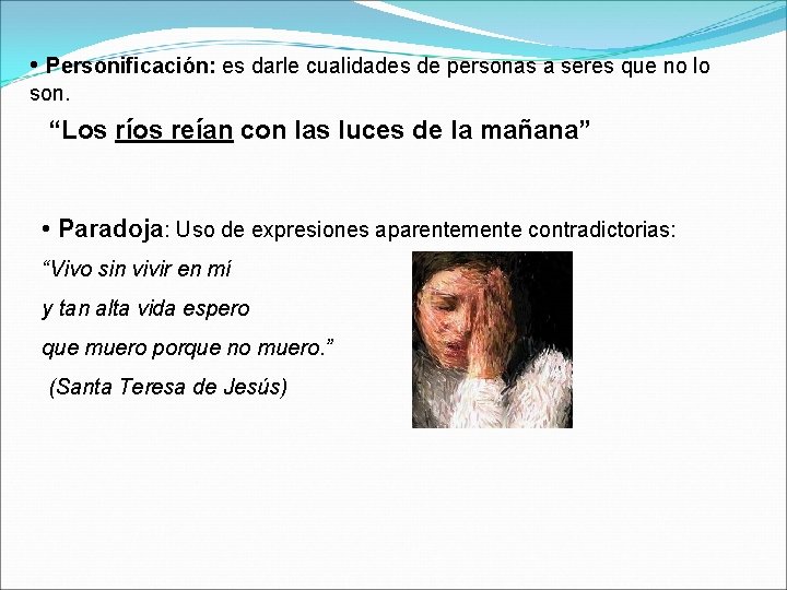  • Personificación: es darle cualidades de personas a seres que no lo son.