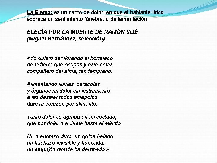 La Elegía: es un canto de dolor, en que el hablante lírico expresa un