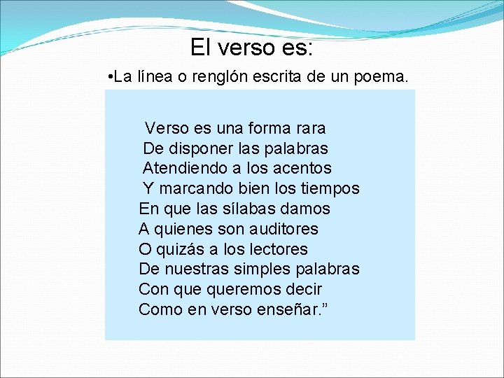 El verso es: • La línea o renglón escrita de un poema. Verso es