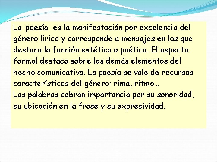 La poesía es la manifestación por excelencia del género lírico y corresponde a mensajes