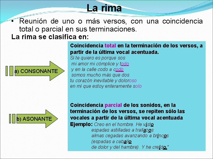 La rima • Reunión de uno o más versos, con una coincidencia total o