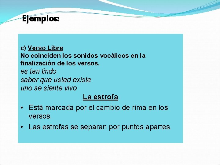 Ejemplos: c) Verso Libre No coinciden los sonidos vocálicos en la finalización de los