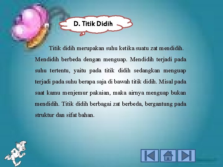 D. Titik Didih Titik didih merupakan suhu ketika suatu zat mendidih. Mendidih berbeda dengan