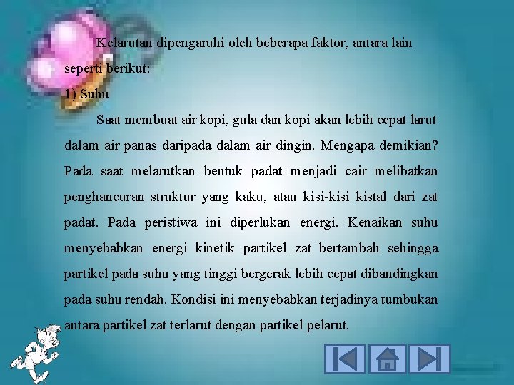 Kelarutan dipengaruhi oleh beberapa faktor, antara lain seperti berikut: 1) Suhu Saat membuat air