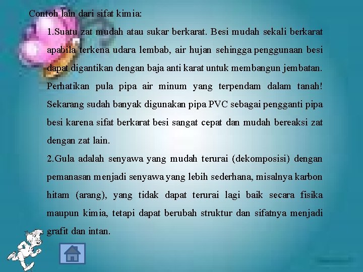 Contoh lain dari sifat kimia: 1. Suatu zat mudah atau sukar berkarat. Besi mudah