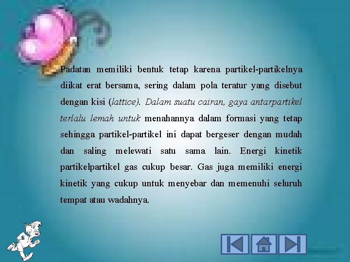 Padatan memiliki bentuk tetap karena partikel-partikelnya diikat erat bersama, sering dalam pola teratur yang
