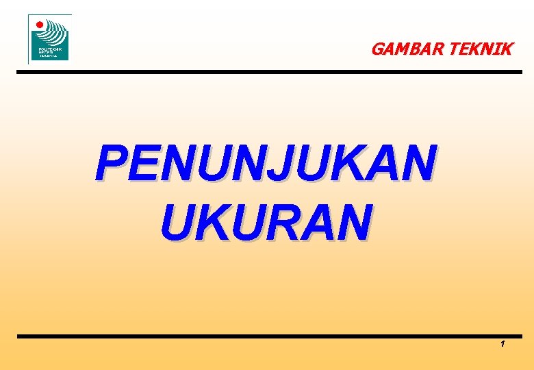 GAMBAR TEKNIK PENUNJUKAN UKURAN 1 