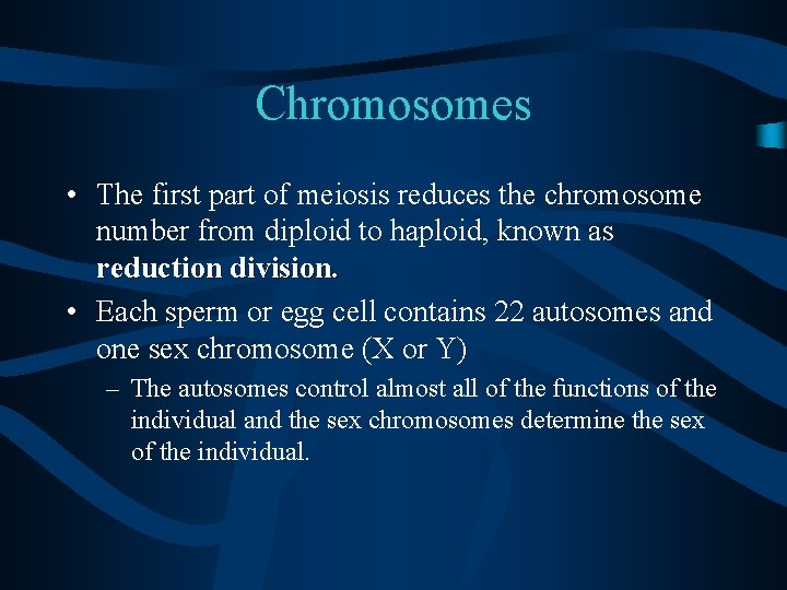 Chromosomes • The first part of meiosis reduces the chromosome number from diploid to