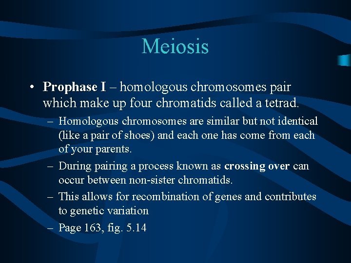 Meiosis • Prophase I – homologous chromosomes pair which make up four chromatids called