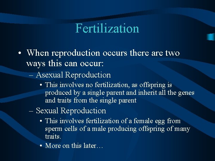 Fertilization • When reproduction occurs there are two ways this can occur: – Asexual