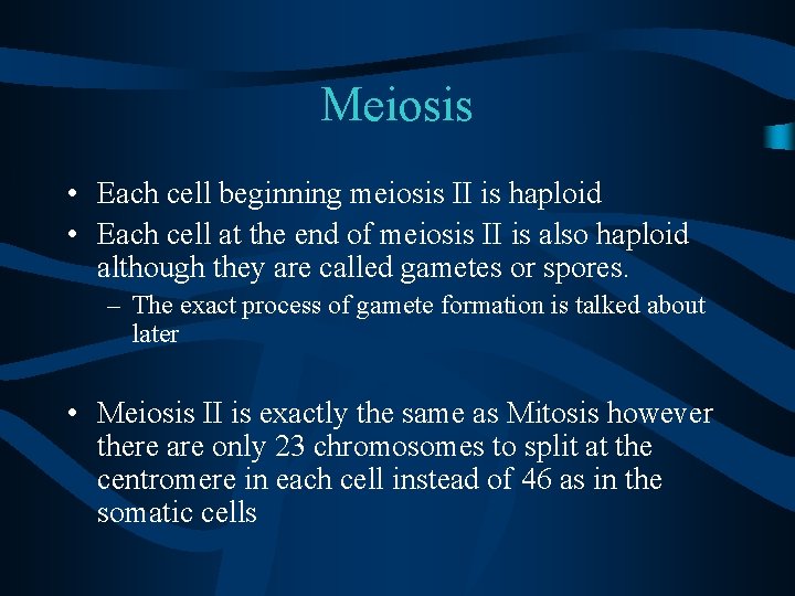 Meiosis • Each cell beginning meiosis II is haploid • Each cell at the