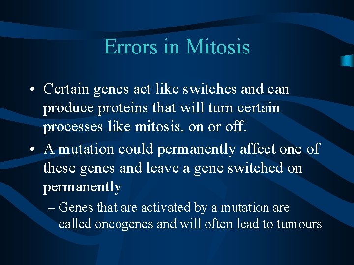 Errors in Mitosis • Certain genes act like switches and can produce proteins that