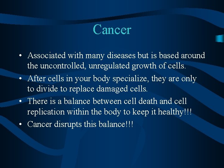 Cancer • Associated with many diseases but is based around the uncontrolled, unregulated growth
