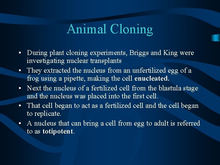 Animal Cloning • During plant cloning experiments, Briggs and King were investigating nuclear transplants