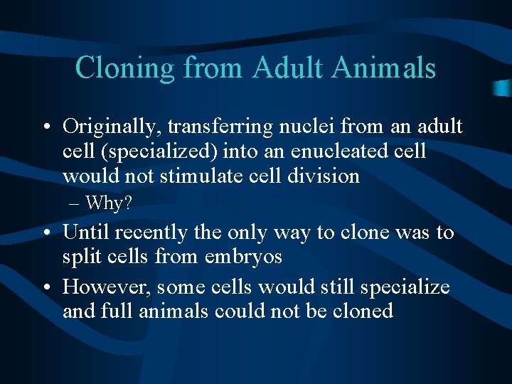 Cloning from Adult Animals • Originally, transferring nuclei from an adult cell (specialized) into