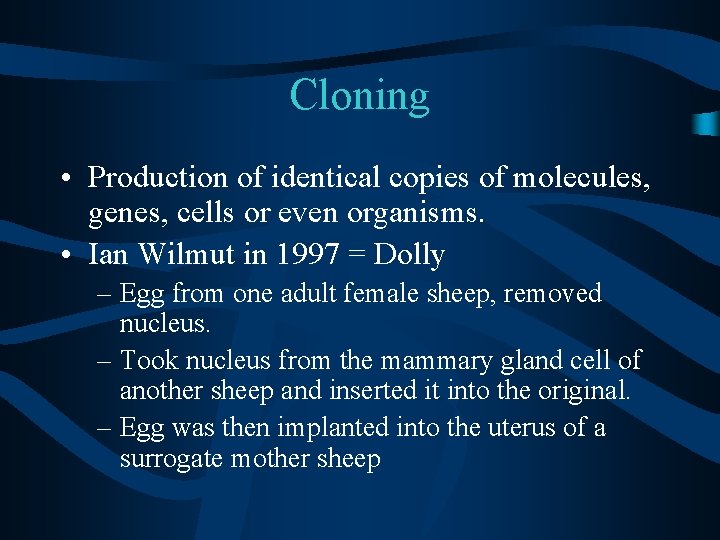 Cloning • Production of identical copies of molecules, genes, cells or even organisms. •