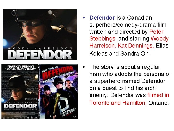  • Defendor is a Canadian superhero/comedy-drama film written and directed by Peter Stebbings,