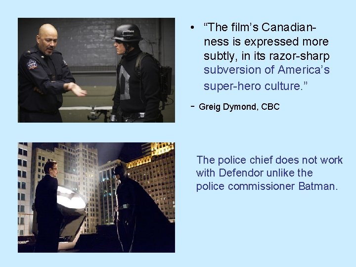  • “The film’s Canadianness is expressed more subtly, in its razor-sharp subversion of