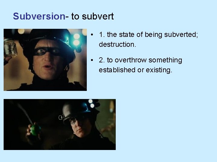 Subversion- to subvert • 1. the state of being subverted; destruction. • 2. to