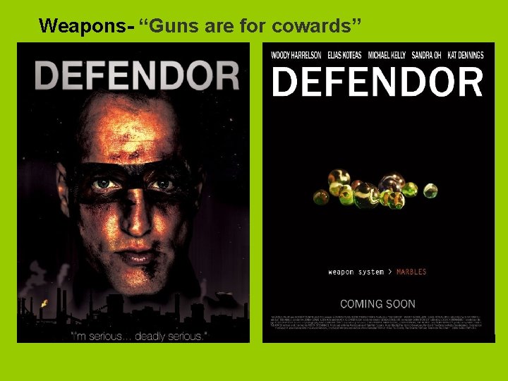 Weapons- “Guns are for cowards” 