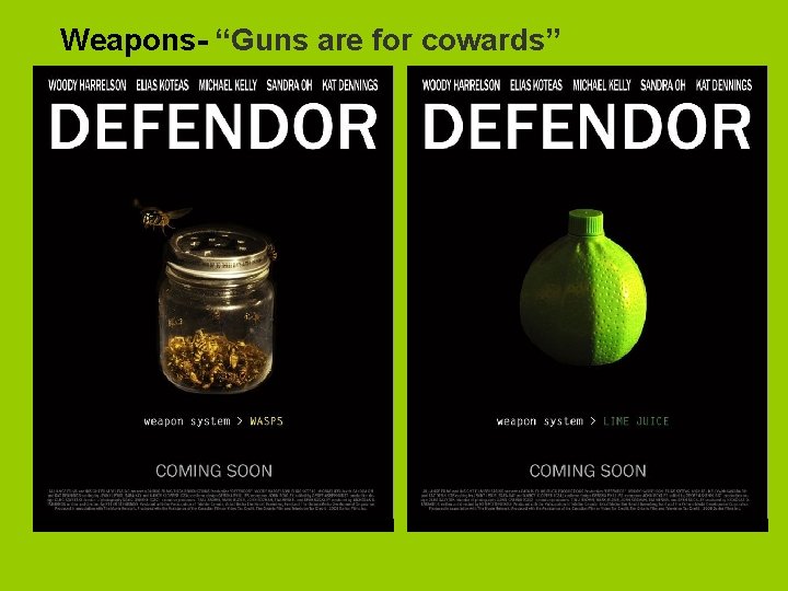 Weapons- “Guns are for cowards” 