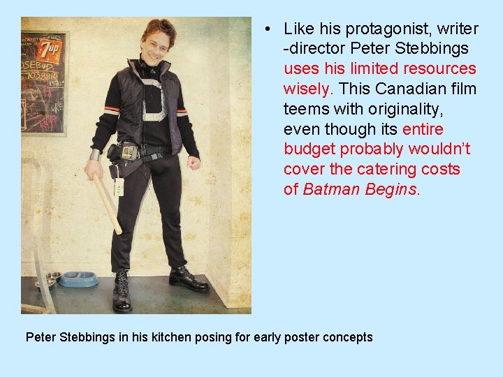  • Like his protagonist, writer -director Peter Stebbings uses his limited resources wisely.