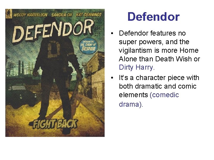 Defendor • Defendor features no super powers, and the vigilantism is more Home Alone