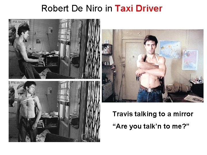 Robert De Niro in Taxi Driver Travis talking to a mirror “Are you talk’n