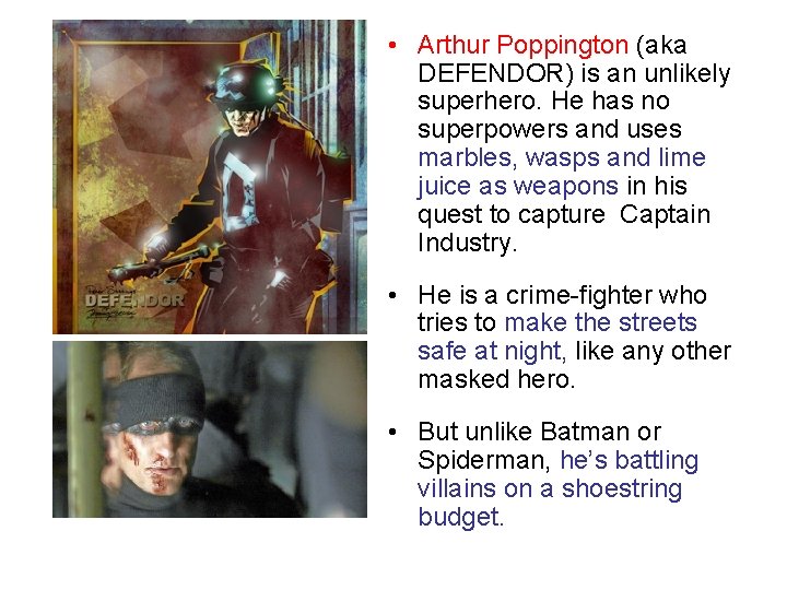  • Arthur Poppington (aka DEFENDOR) is an unlikely superhero. He has no superpowers