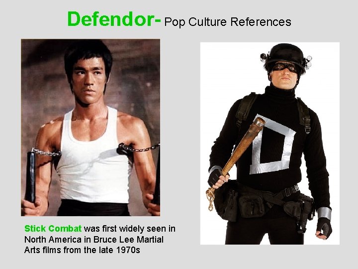 Defendor- Pop Culture References Stick Combat was first widely seen in North America in
