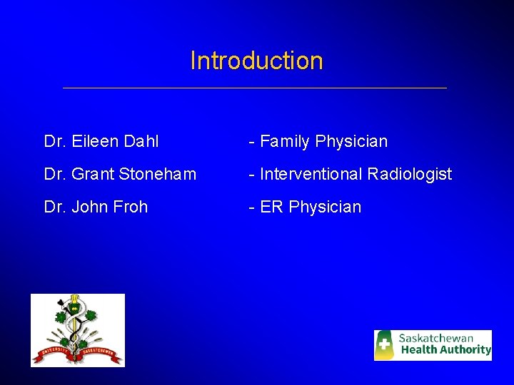 Introduction _____________________________________________________________ Dr. Eileen Dahl - Family Physician Dr. Grant Stoneham - Interventional Radiologist